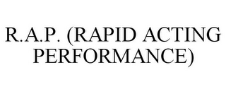 R.A.P. (RAPID ACTING PERFORMANCE)