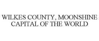 WILKES COUNTY, MOONSHINE CAPITAL OF THE WORLD