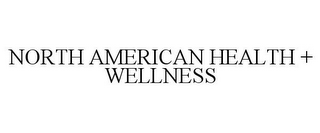 NORTH AMERICAN HEALTH + WELLNESS