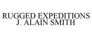 RUGGED EXPEDITIONS J. ALAIN SMITH