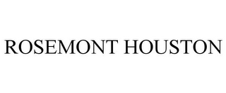 ROSEMONT HOUSTON