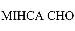 MIHCA CHO
