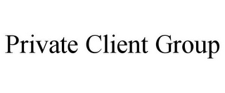 PRIVATE CLIENT GROUP