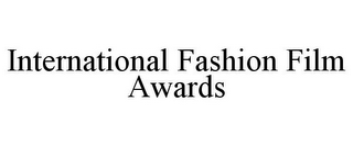 INTERNATIONAL FASHION FILM AWARDS