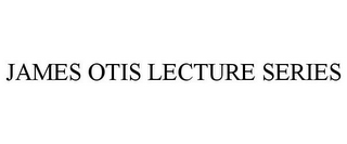 JAMES OTIS LECTURE SERIES