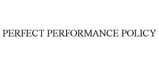 PERFECT PERFORMANCE POLICY