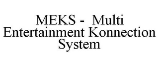 MEKS - MULTI ENTERTAINMENT KONNECTION SYSTEM