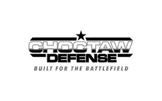 CHOCTAW DEFENSE BUILT FOR THE BATTLEFIELD