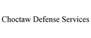 CHOCTAW DEFENSE SERVICES