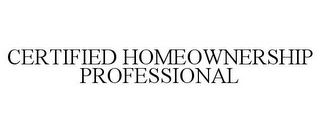 CERTIFIED HOMEOWNERSHIP PROFESSIONAL