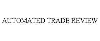 AUTOMATED TRADE REVIEW