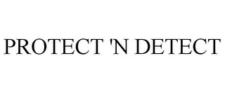 PROTECT 'N DETECT