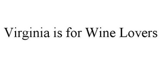 VIRGINIA IS FOR WINE LOVERS