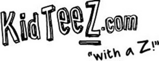 KIDTEEZ.COM "WITH A Z!"