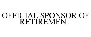 OFFICIAL SPONSOR OF RETIREMENT