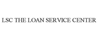 LSC THE LOAN SERVICE CENTER