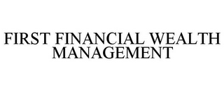 FIRST FINANCIAL WEALTH MANAGEMENT