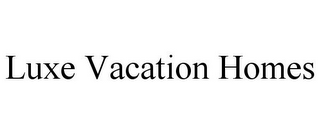 LUXE VACATION HOMES