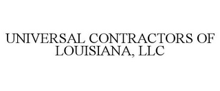 UNIVERSAL CONTRACTORS OF LOUISIANA, LLC