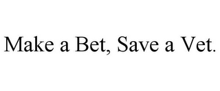 MAKE A BET, SAVE A VET.