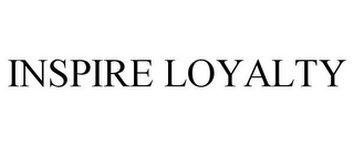 INSPIRE LOYALTY