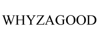 WHYZAGOOD