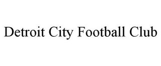 DETROIT CITY FOOTBALL CLUB