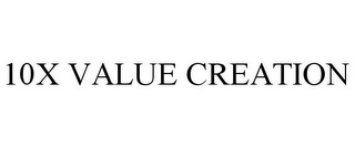 10X VALUE CREATION