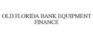 OLD FLORIDA BANK EQUIPMENT FINANCE