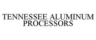 TENNESSEE ALUMINUM PROCESSORS