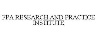 FPA RESEARCH AND PRACTICE INSTITUTE