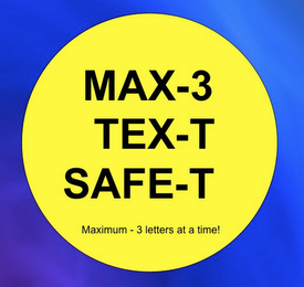 MAX-3, TEX-T AND SAFE-T MAXIMUM-3 LETTERS AT A TIME!