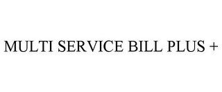 MULTI SERVICE BILL PLUS +