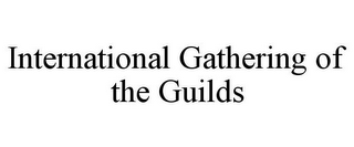 INTERNATIONAL GATHERING OF THE GUILDS