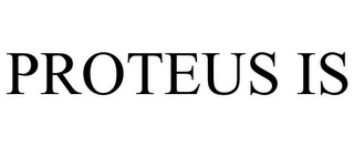 PROTEUS IS