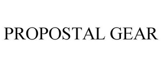 PROPOSTAL GEAR