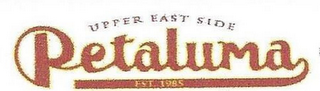 UPPER EAST SIDE PETALUMA EST. 1985