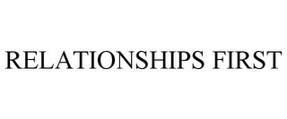 RELATIONSHIPS FIRST