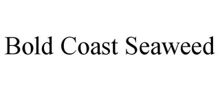 BOLD COAST SEAWEED