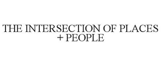 THE INTERSECTION OF PLACES + PEOPLE