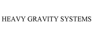 HEAVY GRAVITY SYSTEMS