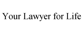 YOUR LAWYER FOR LIFE