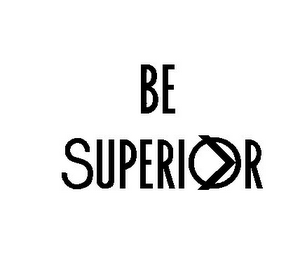 BE SUPERIOR