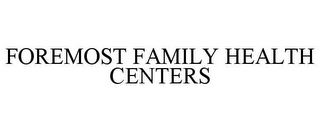 FOREMOST FAMILY HEALTH CENTERS