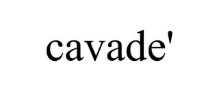 CAVADE'