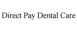 DIRECT PAY DENTAL CARE
