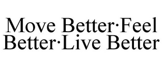 MOVE BETTER·FEEL BETTER·LIVE BETTER