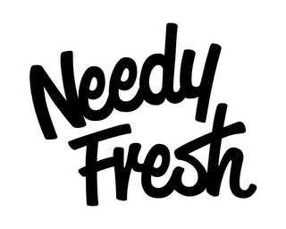 NEEDY FRESH