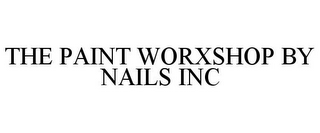 THE PAINT WORXSHOP BY NAILS INC