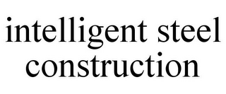 INTELLIGENT STEEL CONSTRUCTION